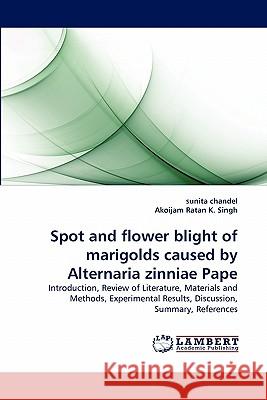 Spot and flower blight of marigolds caused by Alternaria zinniae Pape Chandel, Sunita 9783843379205 LAP Lambert Academic Publishing AG & Co KG - książka