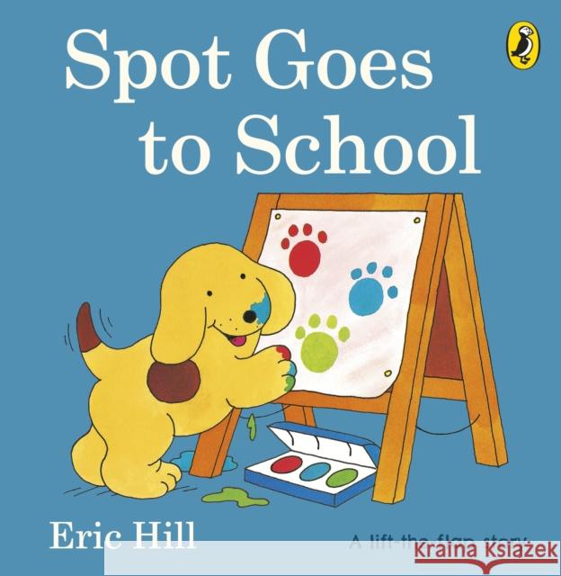 Spot Goes to School Eric Hill 9780723263609 Penguin Random House Children's UK - książka