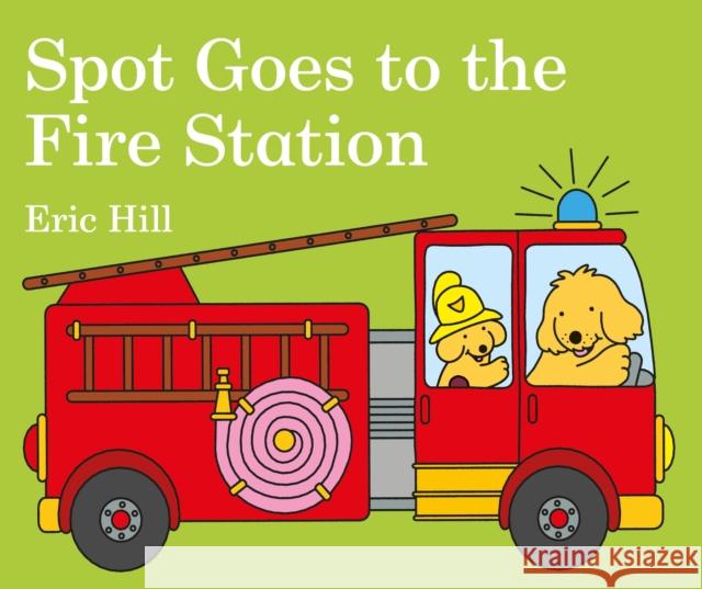 Spot Goes to the Fire Station Hill Eric 9780141375984 Penguin Random House Children's UK - książka