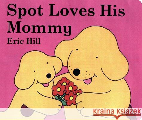 Spot Loves His Mommy Eric Hill Eric Hill 9780399245114 Putnam Publishing Group - książka