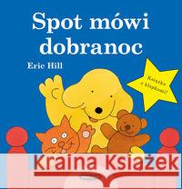 Spot mówi dobranoc Hill Eric 9788365796653 Mamania - książka