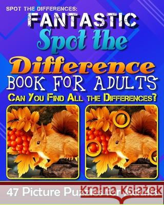 Spot the Differences: Fantastic Spot the Difference Book for Adults. Can You Find All the Differences? 47 Picture Puzzles for Adults. Razorsharp Productions 9781978041011 Createspace Independent Publishing Platform - książka