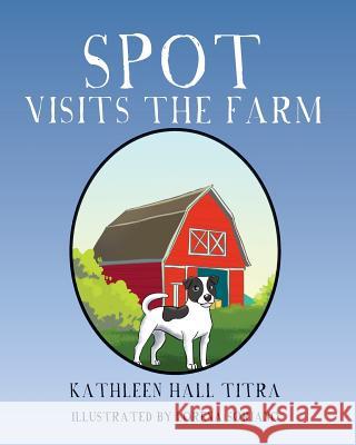 Spot Visits the Farm Kathleen Hall Titra Lorena Soriano 9781495272875 Createspace - książka