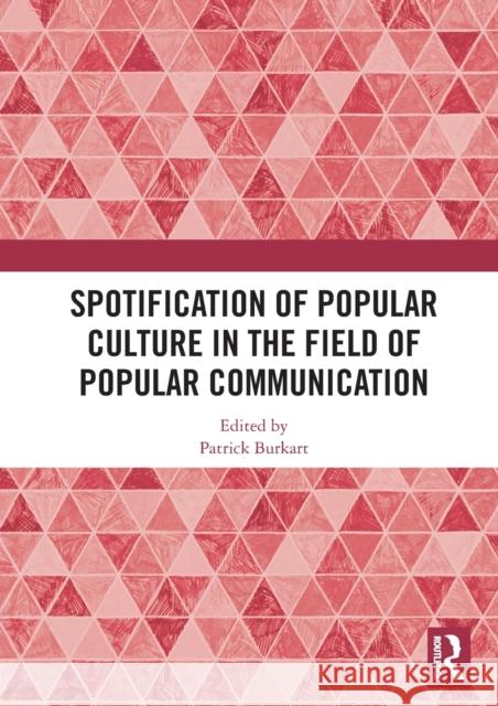 Spotification of Popular Culture in the Field of Popular Communication Patrick Burkart 9780367483463 Routledge - książka