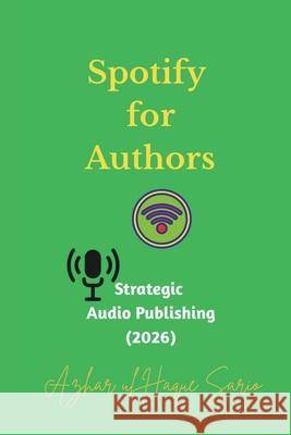 Spotify for Authors: Strategic Audio Publishing (2026) Azhar Ul Haque Sario 9783384787958 Azhar Sario Hungary - książka