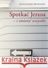 Spotkać Jezusa i zmienić wszystko Alessandro Pronzato 9788375800982 Salwator - książka