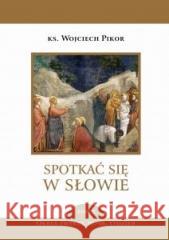 Spotkać się w Słowie T.5 Okres zwykły 10-18 tydz. ks. Wojciech Pikor 9788381278768 Bernardinum - książka