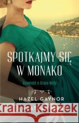 Spotkajmy się w Monako Hazel Gaynor, Alina Siewior-Kuś, Heather Webb 9788382950069 Prószyński i S-ka - książka