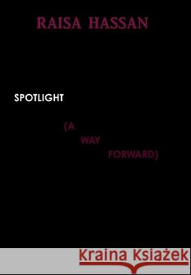 Spotlight (a Way Forward) Raisa Hassan 9780244919825 Lulu.com - książka