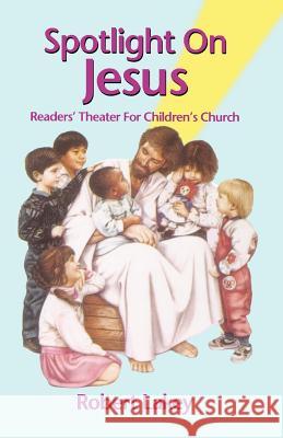 Spotlight on Jesus: Readers' Theater for Children's Church Robert E. Lakey 9780788023941 CSS Publishing Company - książka