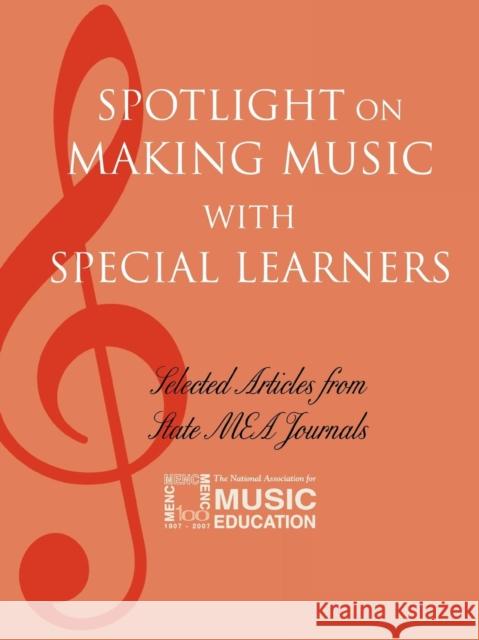 Spotlight on Making Music with Special Learners: Selected Articles from State MEA Journals The National Association for Music Educa 9781565451674 Rowman & Littlefield Education - książka