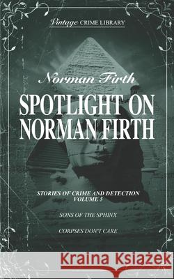 Spotlight on Norman Firth Volume 5 (contains Sons of the Sphinx and Corpses Don't Care Norman Firth 9781915887818 Williams & Whiting - książka