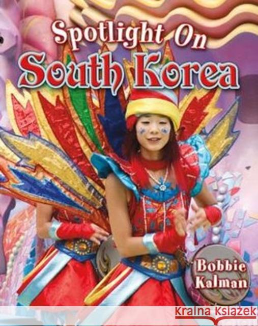 Spotlight on South Korea Bobbie Kalman 9780778708681 Crabtree Publishing Company - książka