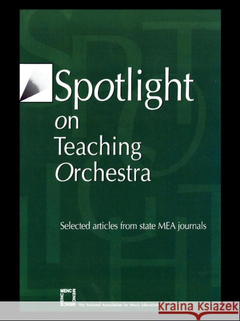 Spotlight on Teaching Orchestra: Selected Articles from State Mea Journals The National Association for Music Educa 9781565451698 Menc National Association for Music Education - książka