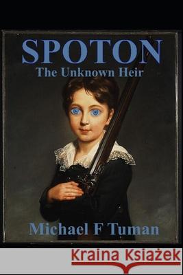 Spoton: The Unknown Heir Michael Francis Tuman 9798853386037 Independently Published - książka