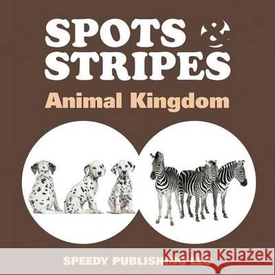 Spots & Stripes Animal Kingdom Speedy Publishin 9781635011999 Speedy Publishing LLC - książka