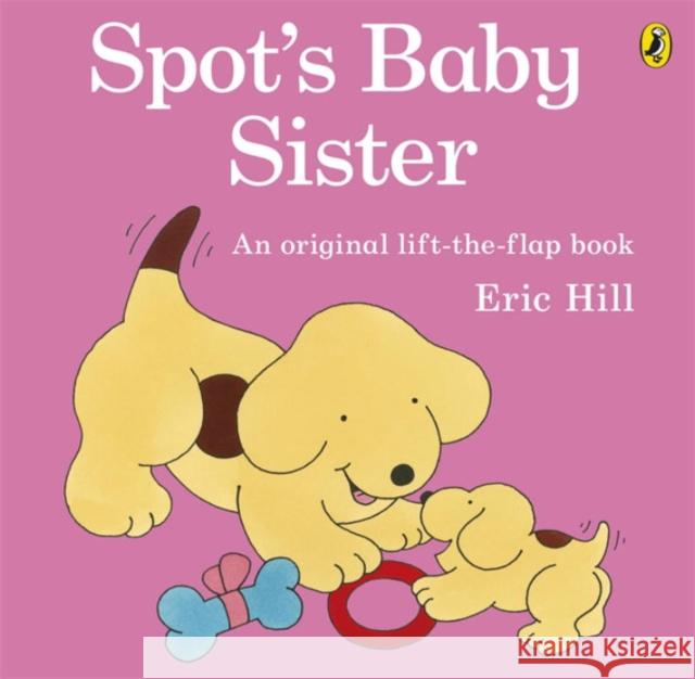 Spot's Baby Sister Eric Hill 9780141340852 Penguin Random House Children's UK - książka