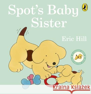 Spot's Baby Sister Eric Hill 9780241517420 Penguin Random House Children's UK - książka