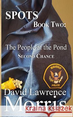 Spots: BOOK TWO: The People at the Pond: Second Chance David Lawrence Morris 9781095076231 Independently Published - książka