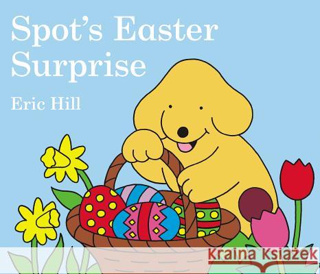 Spot's Easter Surprise Eric Hill Eric Hill 9780399247439 Putnam Publishing Group - książka