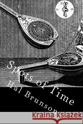 Spots of Time: Brief Reflections on Eclectic Themes Hal Brunson 9781981223428 Createspace Independent Publishing Platform - książka