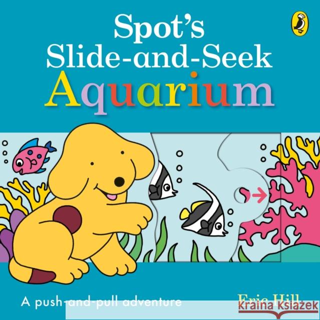 Spot's Slide and Seek: Aquarium Hill Eric 9780241426098 Penguin Random House Children's UK - książka