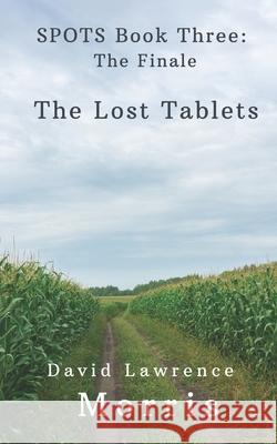 Spots: The Finale: The Lost Tablets David Lawrence Morris 9781080560165 Independently Published - książka