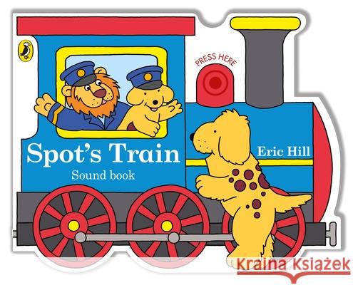 Spot's Train: A shaped board book with sound for babies and toddlers Eric Hill 9780241509722 Penguin Random House Children's UK - książka