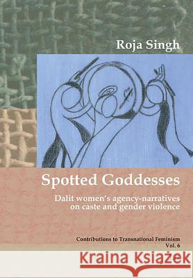 Spotted Goddesses : Dalit women's agency-narratives on caste and gender violence Jebaroja Singh 9783643909152 Lit Verlag - książka