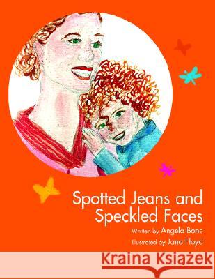 Spotted Jeans and Speckled Faces Angela Bone, Jana Floyd 9781413468953 Xlibris Us - książka