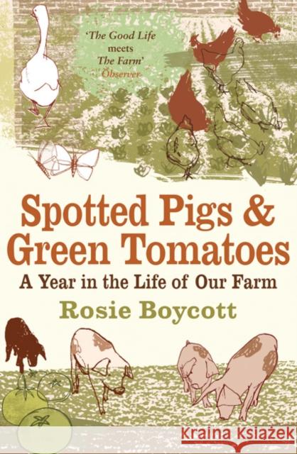 Spotted Pigs and Green Tomatoes: A Year in the Life of Our Farm Rosie Boycott 9780747590316 Bloomsbury Publishing PLC - książka