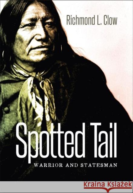 Spotted Tail: Warrior and Statesman Richmond L. Clow 9780984504183 South Dakota State Historical Society - książka