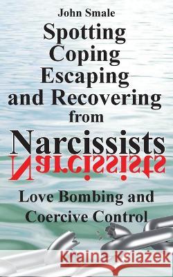 Spotting, Coping, Escaping and Recovering from Narcissists: Love Bombing and Coercive Control John Smale   9781910734506 emp3books - książka