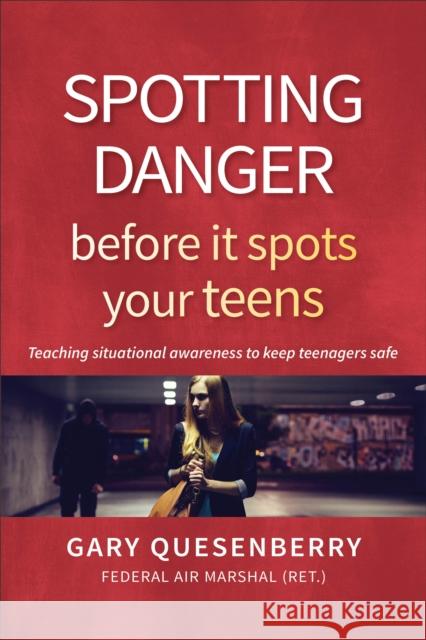 Spotting Danger Before It Spots Your Teens: Teaching Situational Awareness to Keep Teenagers Safe  9781594398926 YMAA Publication Center - książka
