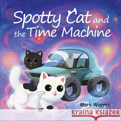 Spotty Cat and the Time Machine: Spotty Cat Bedtime Series Mark Warren 9781968966751 Mark Warren - książka
