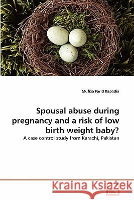 Spousal abuse during pregnancy and a risk of low birth weight baby? Kapadia, Mufiza Farid 9783639311525 VDM Verlag - książka