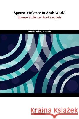 Spouse Violence in Arab World: Spouse Violence, Root Analysis Hamid Yahay Hussain 9781636482958 Eliva Press - książka
