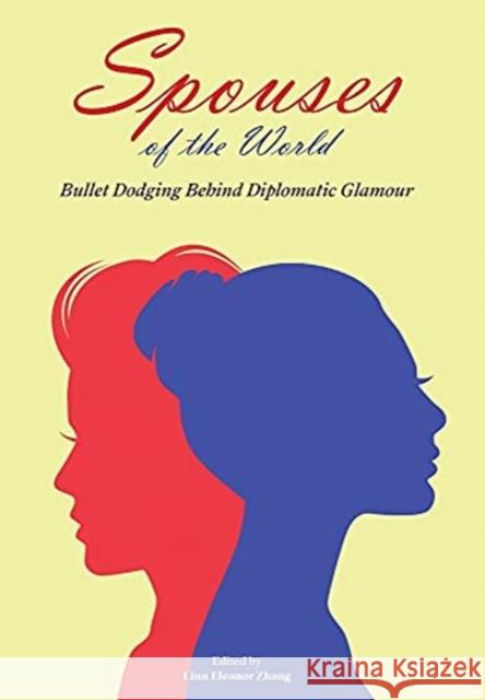 Spouses of the World: Bullet Dodging Behind Diplomatic Glamour Linn Eleanor Zhang 9781913163013 Sabrestorm Stories Ltd - książka