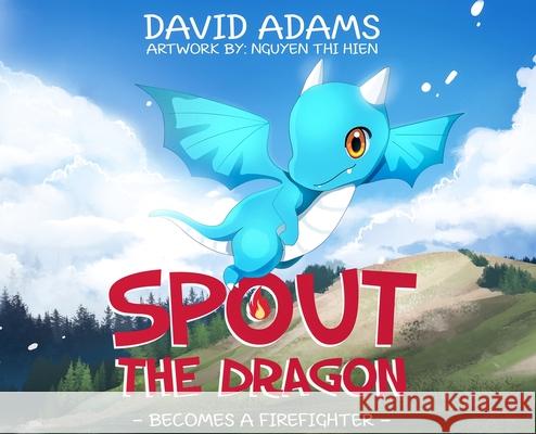 Spout the Dragon Becomes a Firefighter David Adams Nguyen Th 9781646108589 Dorrance Publishing Co. - książka