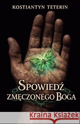Spowiedź zmęczonego boga Kostiantyn Teterin 9788397945807 Kostiantyn Teterin - książka