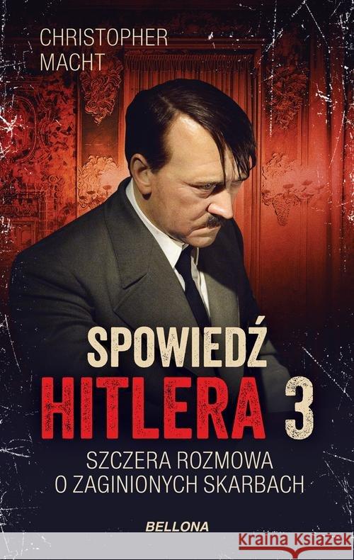 Spowiedź Hitlera 3. Szczera rozmowa... Macht Christopher 9788311158689 Bellona - książka