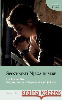 Spoznavati Njega in sebe: Osebna molitev: kraj srecevanja z Bogom, ki nam je blizu Rubén Herce 9783744889384 Books on Demand - książka