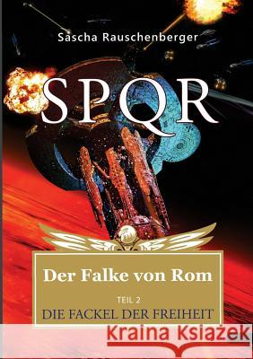 SPQR - Der Falke von Rom: Teil 2: Die Fackel der Freiheit Rauschenberger, Sascha 9783752893786 Books on Demand - książka