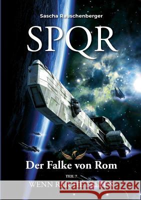 SPQR - Der Falke von Rom: Teil 7: Wenn Reiche fallen Rauschenberger, Sascha 9783748134428 Books on Demand - książka