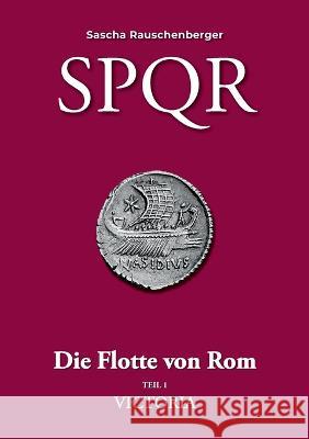 SPQR - Die Flotte von Rom: Teil 1 - Victoria Sascha Rauschenberger 9783756279265 Books on Demand - książka