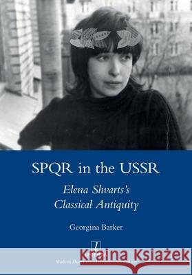 SPQR in the USSR: Elena Shvarts's Classical Antiquity Georgina Barker 9781839540530 Legenda - książka