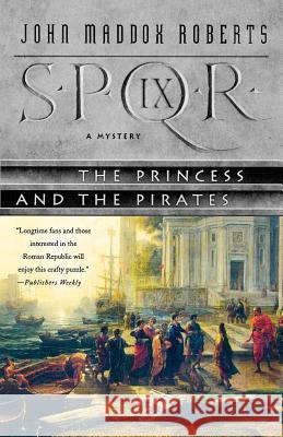 Spqr IX: The Princess and the Pirates: A Mystery John Maddox Roberts 9780312337247 St. Martin's Minotaur - książka