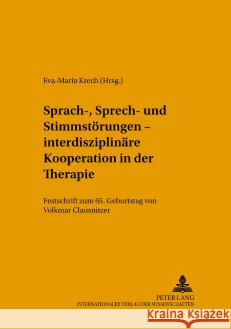 Sprach-, Sprech- Und Stimmstoerungen - Interdisziplinaere Kooperation in Der Therapie: Festschrift Zum 65. Geburtstag Von Volkmar Clausnitzer Krech, Eva-Maria 9783631386200 Peter Lang Gmbh, Internationaler Verlag Der W - książka
