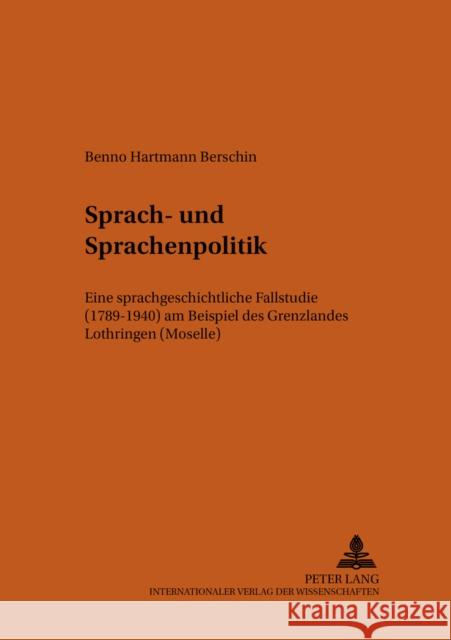 Sprach- Und Sprachenpolitik: Eine Sprachgeschichtliche Fallstudie (1789-1940) Am Beispiel Des Grenzlandes Lothringen (Moselle) Schmitt, Christian 9783631543764 Peter Lang Gmbh, Internationaler Verlag Der W - książka