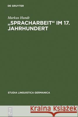 Spracharbeit im 17. Jahrhundert Hundt, Markus 9783110167986 Walter de Gruyter & Co - książka